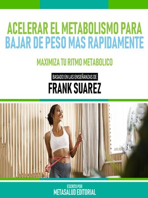 cover image of Acelerar El Metabolismo Para Bajar De Peso Más Rapidamente--Basado En Las Enseñanzas De Frank Suarez